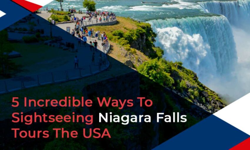 5 Incredible Ways To Sightseeing Niagara Falls Tours The USA